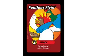 Feathers Flyin' is a 3 damage attack in the Debut Card Game From Foolish Media LLC: Oh Cluck!
